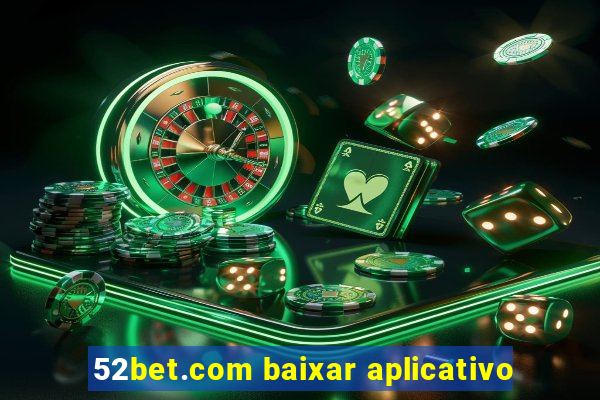 52bet.com baixar aplicativo